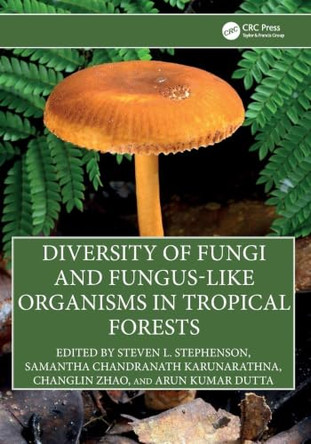 Diversity of Fungi and Fungus-Like Organisms in Tropical Forests by Steven L. Stephenson 9781041085904