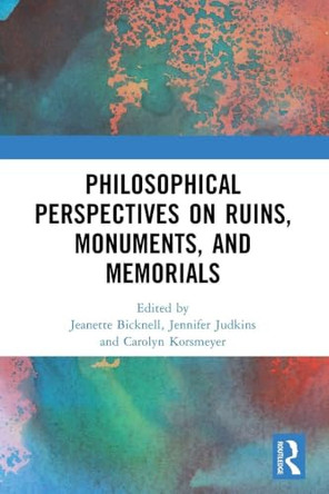 Philosophical Perspectives on Ruins, Monuments, and Memorials by Jeanette Bicknell 9781041362951