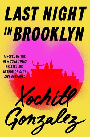 Last Night in Brooklyn by Xochitl Gonzalez 9781250442598
