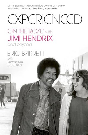 Experienced: On the Road with Jimi Hendrix and Beyond by Eric Barrett 9781408738498