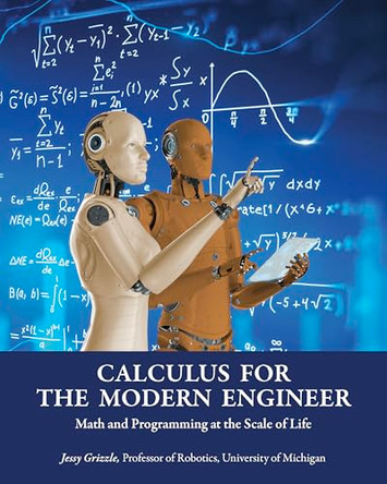 Calculus for the Modern Engineer: Math and Programming at the Scale of Life by Jessy Grizzle 9781607859666