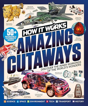 How it Works: Book of Amazing Cutaways: Discover the Inner Workings of the World's Wonders by Future Publishing 9781836487722