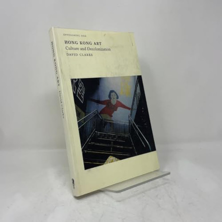 Hong Kong Art: Culture and Decolonization by David Clarke 9781861891129