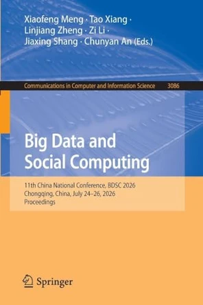 Big Data and Social Computing: 11th China National Conference, BDSC 2026, Chongqing, China, July 24-26, 2026, Proceedings by Xiaofeng Meng 9789819237333