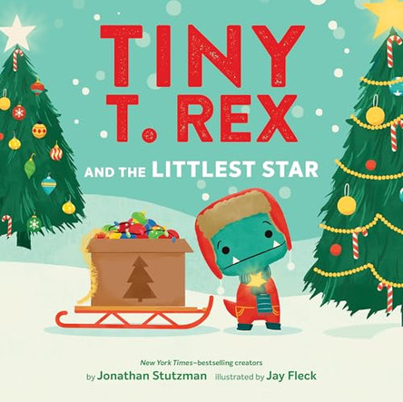 Tiny T. Rex and the Littlest Star: A Tiny T. Rex Christmas Book by Jonathan Stutzman 9781797231051