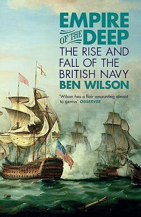 Empire of the Deep: The Rise and Fall of the British Navy by Ben Wilson 9780753829202 [USED COPY]