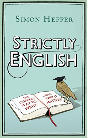 Strictly English: The correct way to write ... and why it matters by Simon Heffer 9781847946300 [USED COPY]