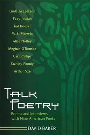 Talk Poetry: Poems and Interviews with Nine American Poets by David Baker 9781557289810