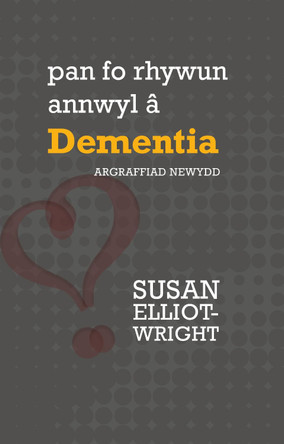 Pan fo rhywun annwyl a Dementia by Susan Elliot-Wright 9781912654888