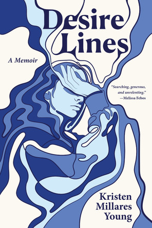 Desire Lines: A Memoir by Kristen Millares Young 9781636285023