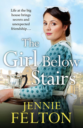 The Girl Below Stairs: The Families of Fairley Terrace Sagas 3 by Jennie Felton 9781472210517 [USED COPY]