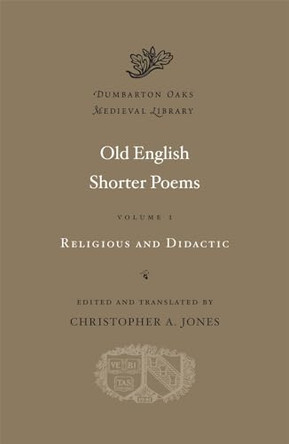 Old English Shorter Poems, Volume I: Religious and Didactic by Christopher A. Jones 9780674057890