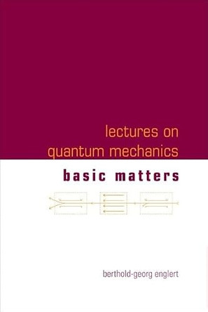 Lectures On Quantum Mechanics - Volume 1: Basic Matters by Berthold-Georg Englert 9789812569714