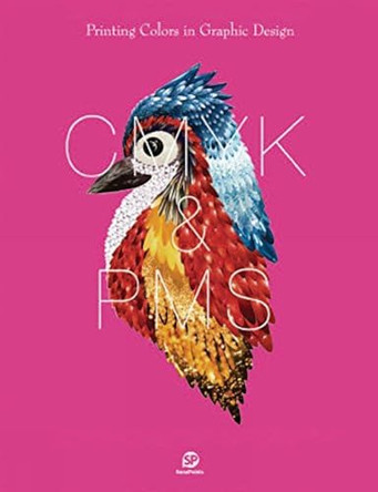 Printing Colors In Graphic Design: CMYK & PMS by Sendpoints 9789881470423