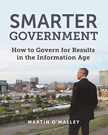 Smarter Government: How to Govern for Results in the Information Age by Martin O'Malley 9781589485242