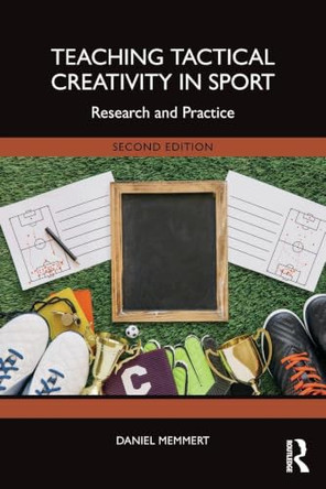 Teaching Tactical Creativity in Sport: Research and Practice by Daniel Memmert (German Sport University Cologne, Germany) 9781041205333