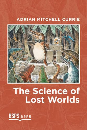 The Science of Lost Worlds by Adrian Mitchell Currie 9781773857091