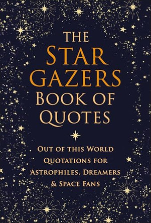 The Stargazers Book of Quotes: Out of this World Quotations for Astrophiles, Dreamers & Space Fans by Jo Brielyn 9781961293878