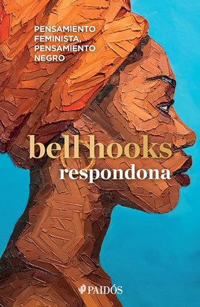 Respondona: Pensamiento Feminista, Pensamiento Negro by Bell Hooks Bell Hooks 9786075695518