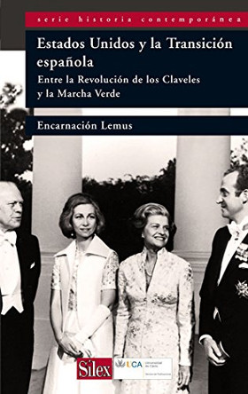 Estados Unidos y La Transicion Espanola: Entre La Revolucion de Los Claveles y La Marcha Verde by Encarnacion Lemus Lopez 9788477374459