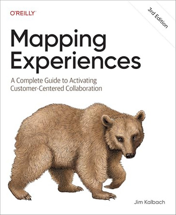 Mapping Experiences: A Complete Guide to Activating Customer-Centered Collaboration by James Kalbach 9798341672291