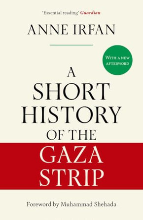 A Short History of the Gaza Strip: 'Essential reading' Guardian by Anne Irfan 9781398565395