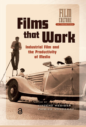 Films that Work: Industrial Film and the Productivity of Media by Patrick Vonderau 9789089640123