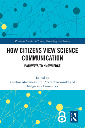 How Citizens View Science Communication: Pathways to Knowledge by Carolina Moreno-Castro (University of Valencia, Spain) 9781032510682
