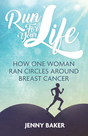 Run for Your Life: How One Woman Ran Circles Around Breast Cancer by Jenny Baker 9781785312618 [USED COPY]
