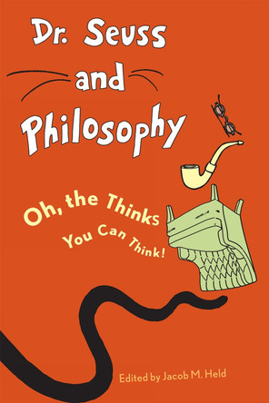 Dr. Seuss and Philosophy: Oh, the Thinks You Can Think! by Jacob M. Held 9781442203112 [USED COPY]