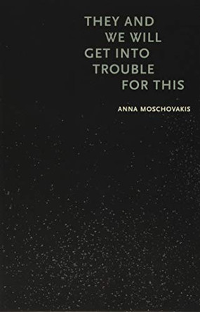 They and We Will Get into Trouble for This by Anna Moschovakis 9781566894203