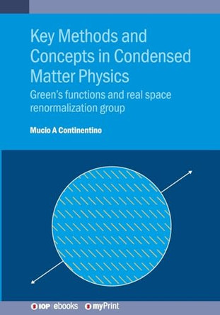Key Methods and Concepts in Condensed Matter Physics: Green's functions and real space renormalization group by Professor Mucio Amado Continentino 9780750333962