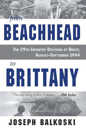 From Beachhead to Brittany by Joseph Balkoski 9780811778633