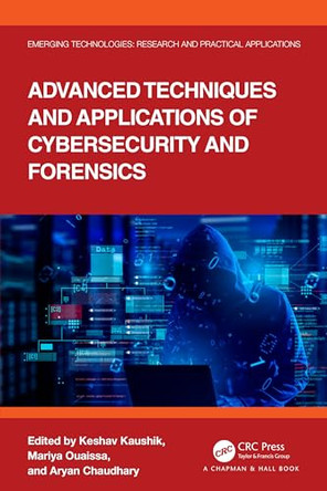 Advanced Techniques and Applications of Cybersecurity and Forensics by Keshav Kaushik (UPES, Dehradun, India) 9781032480053