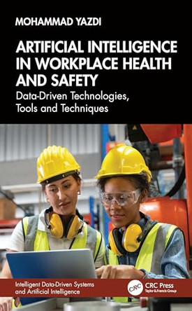 Artificial Intelligence in Workplace Health and Safety: Data-Driven Technologies, Tools and Techniques by Mohammad Yazdi 9781032848266