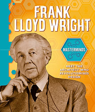 Masterminds: Frank Lloyd Wright by Izzi Howell 9781526314093