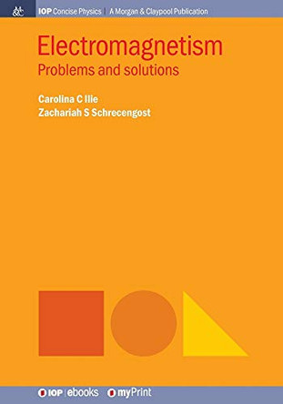 Electromagnetism: Problems and solutions by Carolina C Ilie 9781681747705