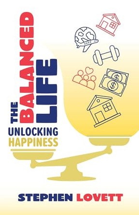 The Balanced Life: Unlocking Happiness by Stephen Lovett 9781764077620