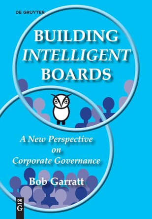 Building Intelligent Boards: A New Perspective on Corporate Governance by Bob Garratt 9783112231333