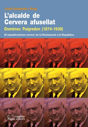 L'Alcalde de Cervera Afusellat: Domenec Puigredon (1874-1939): El Republicanisme Cerveri: de La Restauracio a la Republica by Jordi Soldevila I Roig 9788497799911