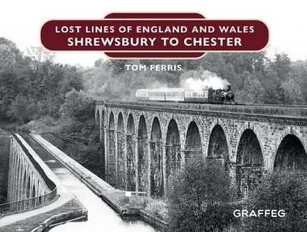 Lost Lines of England: Shrewsbury to Chester by Tom Ferris 9781914079122