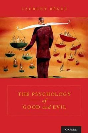 The Psychology of Good and Evil by Laurent Begue