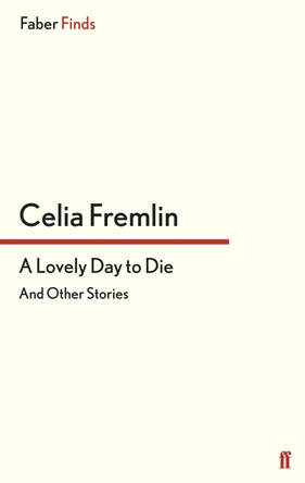 A Lovely Day to Die: 'Britain's Patricia Highsmith' by Celia Fremlin 9780571312856