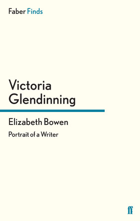 Elizabeth Bowen: Portrait of a Writer by Victoria Glendinning 9780571290352