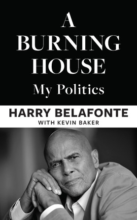 A Burning House: My Politics by Harry Belafonte 9798893850918