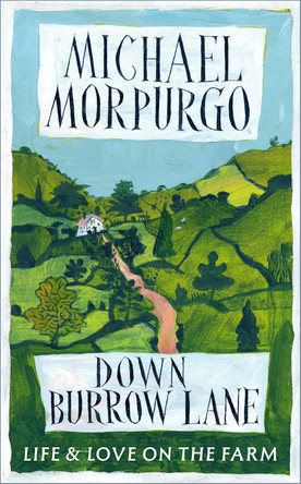 Down Burrow Lane: Life and Love on the Farm by Michael Morpurgo 9781399760089