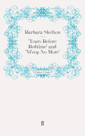 'Tears Before Bedtime' and 'Weep No More' by Barbara Skelton 9780571248292
