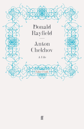 Anton Chekhov: A Life by Donald Rayfield 9780571253739