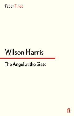 The Angel at the Gate by Wilson Harris 9780571296453