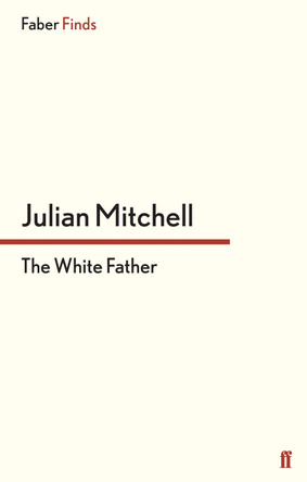 The White Father by Julian Mitchell 9780571304226